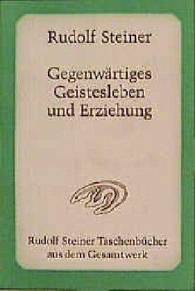 Gegenwärtiges Geistesleben und Erziehung: 14 Vorträge, Ilkley/England 1923 (Rudolf Steiner Taschenbücher aus dem Gesamtwerk)